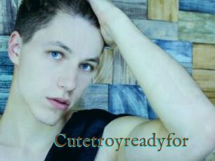Cutetroyreadyfor