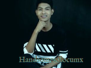Handsomesolocumx