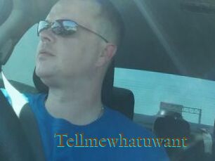 Tellmewhatuwant
