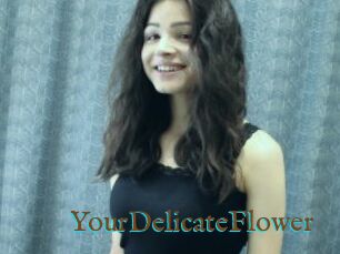 YourDelicateFlower